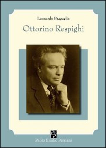 Ottorino Respighi e i suoi interpreti - Leonardo Bragaglia