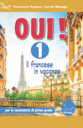 Oui! Il francese in vacanza. Per la Scuola media. Ediz. per la scuola. Con CD-ROM. Vol. 1