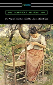 Our Nig: or, Sketches from the Life of a Free Black