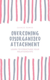 Overcoming Disorganized Attachment