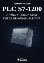 PLC S7-1200. Guida ai primi passi della programmazione