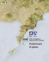 PPR. Piano Paesaggistico Regionale della Campania. 1: Preliminare di piano
