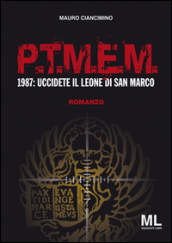 P.T.M.E.M.. 1987: uccidete il leone di San Marco