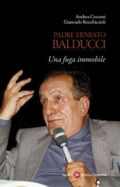 Padre Ernesto Balducci. Una fuga immobile