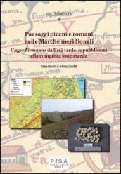 Paesaggi piceni e romani nelle Marche meridionali. L «ager Firmanus» dall età tardo-repubblicana alla conquista longobarda