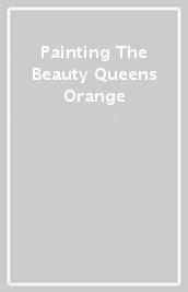 Painting The Beauty Queens Orange