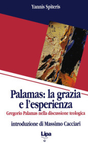 Palamas: la grazia e l esperienza. Gregorio Palamas nella discussione teologica