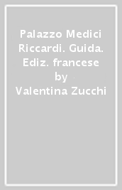 Palazzo Medici Riccardi. Guida. Ediz. francese