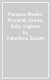 Palazzo Medici Riccardi. Guida. Ediz. inglese
