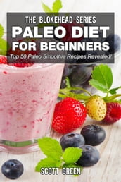 Paleo Diet For Beginners : Top 50 Paleo Smoothie Recipes Revealed!
