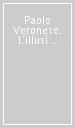 Paolo Veronese. L illusione della realtà. Catalogo della mostra (Verona, 5 luglio-5 ottobre 2014)
