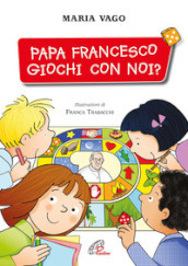 Papa Francesco, giochi con noi?