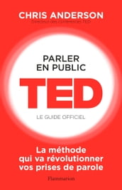 Parler en public. TED - Le guide officiel
