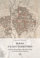 Parma e il suo territorio. Il racconto del patrimonio nelle guide a stampa tra Ottocento e primo Novecento