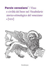 Parole veneziane. 7: Vino e civiltà del bere nel Vocabolario storico-etimologico del veneziano (VEV)