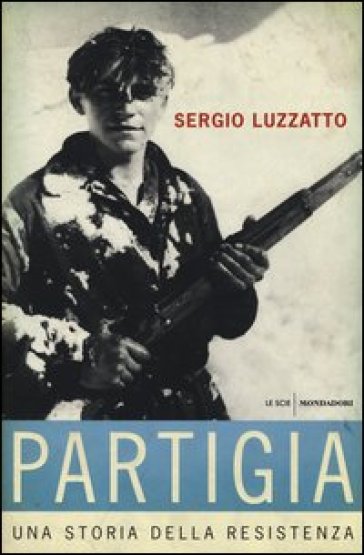 «Partigia». Una storia della resistenza - Sergio Luzzatto