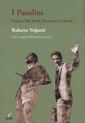 I Pasolini. Guido e Pier Paolo. Resistenza e libertà