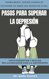 Pasos Para Superar La Depresión: Tratamientos y males relacionados con la depresión