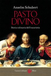 Pasto divino. Storia culinaria dell eucaristia