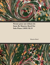 Pavane Pour Une Infante DÃ©funte by Maurice Ravel for Solo Piano (1899) M.19