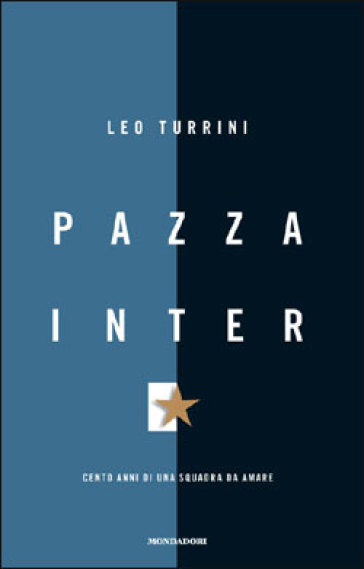 Pazza Inter. Cento anni di una squadra da amare - Leo Turrini