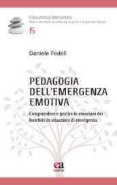 Pedagogia dell emergenza emotiva. Comprendere e gestire le emozioni dei bambini in situazioni di emergenza