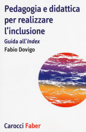 Pedagogia e didattica per realizzare l inclusione. Guida all «Index»