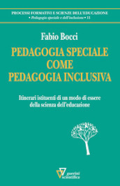 Pedagogia speciale come pedagogia inclusiva. Itinerari istituenti di un modo di essere della scienza dell educazione