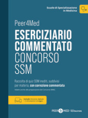 Peer4Med. Scuole di Specializzazione in Medicina. Eserciziario Commentato Concorso SSM