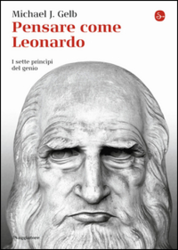 Pensare come Leonardo. I sette princìpi del genio - Michael J. Gelb