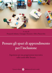Pensare gli spazi di apprendimento per l inclusione. Esperienze per una progettazione innovativa nelle scuole della Toscana