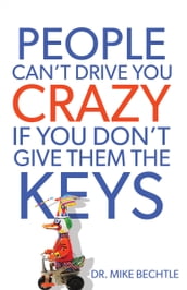 People Can t Drive You Crazy If You Don t Give Them the Keys