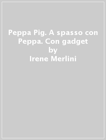 Peppa Pig. A spasso con Peppa. Con gadget - Irene Merlini