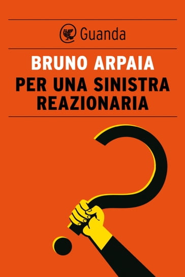 Per una sinistra reazionaria - Bruno Arpaia