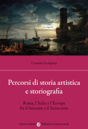 Percorsi di storia artistica e storiografia. Roma, l Italia e l Europa fra il Seicento e il Settecento