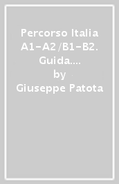 Percorso Italia A1-A2/B1-B2. Guida. Corso multimediale di lingua italiana per stranieri