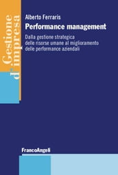 Performance management dalla gestione strategica delle risorse umane al miglioramento delle performance aziendali