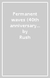 Permanent waves (40th anniversary deluxe