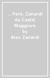 ... Però, Zanardi da Castel Maggiore