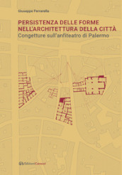 Persistenza delle forme nell architettura della città. Congetture sull anfiteatro di Palermo