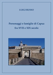 Personaggi e famiglie di Capua fra XVII e XIX secolo