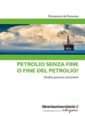 Petrolio senza fine o fine del petrolio? Analisi, percorsi, strumenti