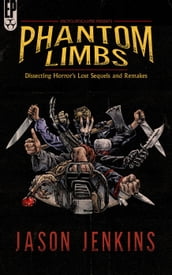 Phantom Limbs: Dissecting Horror s Lost Sequels and Remakes