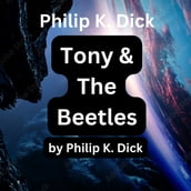 Philip K. Dick: Tony and the Beetles