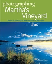 Photographing Martha s Vineyard: Where to Find Perfect Shots and How to Take Them