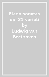 Piano sonatas op. 31 & variati