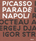Picasso Parade. Napoli 1917. Catalogo della mostra (Napoli, 11 aprile-10 luglio 2017). Ediz. a colori