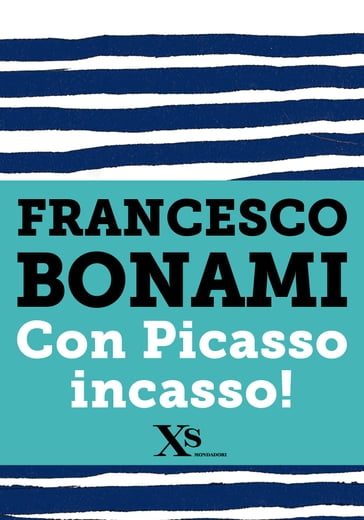 Con Picasso incasso (XS Mondadori) - Francesco Bonami