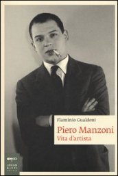 Piero Manzoni. Vita d