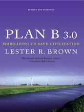 Plan B 3.0: Mobilizing to Save Civilization (Substantially Revised)